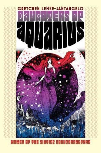 Daughters Of Aquarius: Women Of The Sixties Counterculture (culture America) [Hardcover]