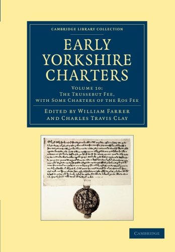 Early Yorkshire Charters Volume 10, The Trussebut Fee, ith Some Charters of th [Paperback]