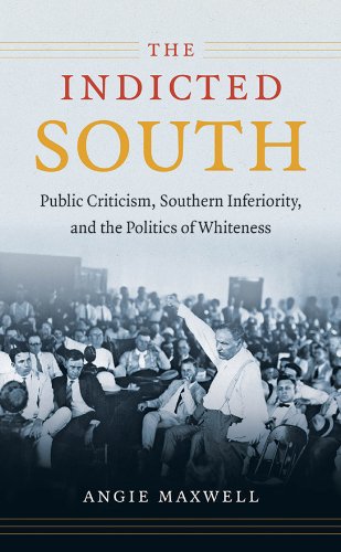 Indicted South Public Criticism, Southern Inferiority, and the Politics of Whit [Paperback]