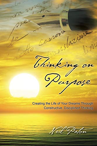 Thinking On Purpose Creating The Life Of Your Dreams Through Constructive, Disc [Paperback]