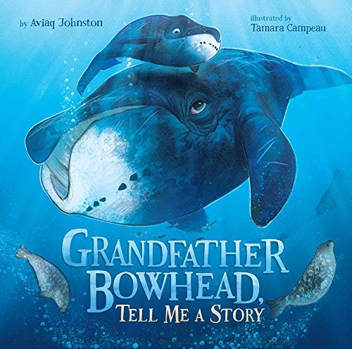 Grandfather Bowhead, Tell Me A Story [Hardcover]