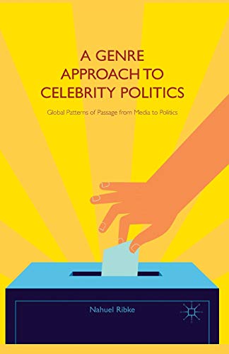 A Genre Approach to Celebrity Politics Global Patterns of Passage from Media to [Paperback]