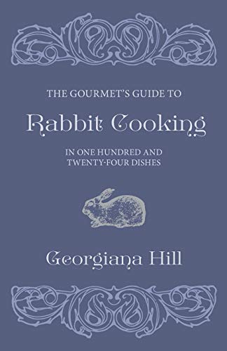 Gourmet's Guide to Rabbit Cooking, in One Hundred and Tenty-Four Dishes [Paperback]