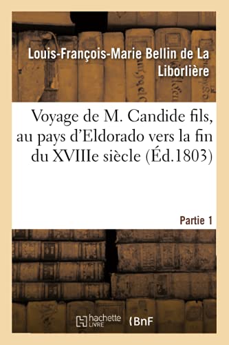 Voyage De M. Candide Fils, Au Pays D'Eldorado Vers La Fin Du Xviiie Siecle. Part