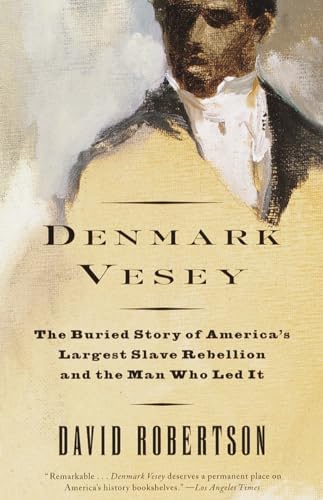 Denmark Vesey: The Buried Story of America's Largest Slave Rebellion and the Man [Paperback]