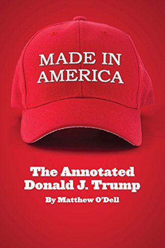 Made in America: The Annotated Donald J. Trump [Paperback]