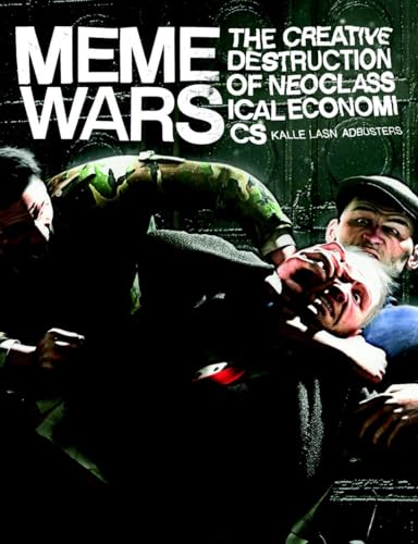 Meme Wars: The Creative Destruction of Neoclassical Economics [Paperback]