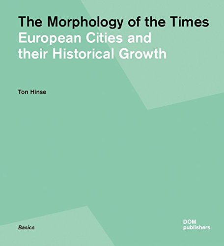 The Morphology of the Times: European Cities and their Historical Growth [Paperback]