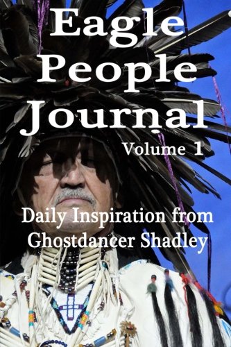 Eagle People Journal Daily Inspiration From Ghostdancer Shadley (volume 1) [Paperback]