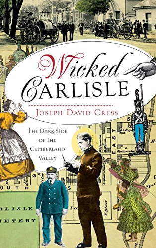 Wicked Carlisle  The Dark Side of the Cumberland Valley [Hardcover]