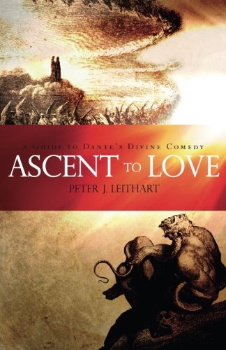 Ascent To Love A Guide To Dante's Divine Comedy [Paperback]