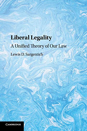 Liberal Legality A Unified Theory of our La [Paperback]