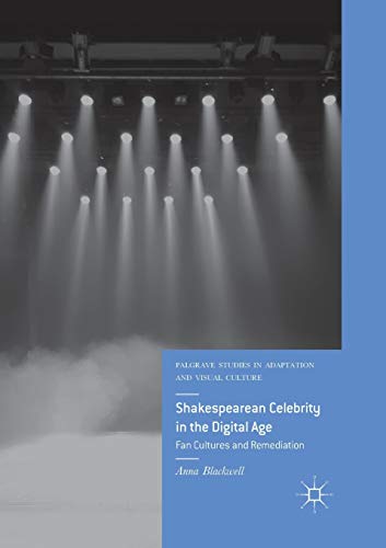 Shakespearean Celebrity in the Digital Age Fan Cultures and Remediation [Paperback]