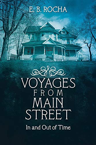 Voyages From Main Street In And Out Of Time [Paperback]