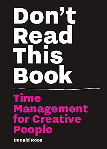 Don't Read this Book: Time Management for Creative People [Hardcover]