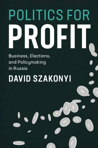 Politics for Profit: Business, Elections, and Policymaking in Russia [Paperback]