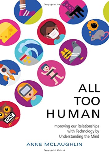 All Too Human Understanding and Improving our Relationships ith Technology [Hardcover]