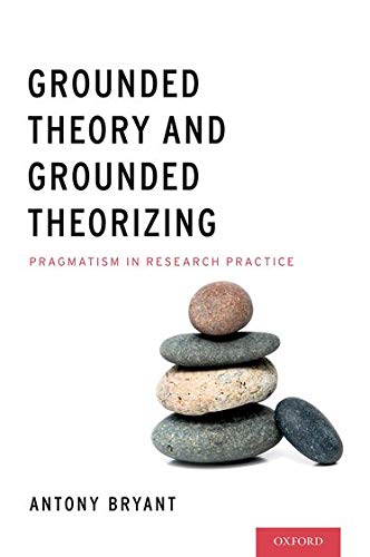 Grounded Theory and Grounded Theorizing Pragmatism in Research Practice [Hardcover]