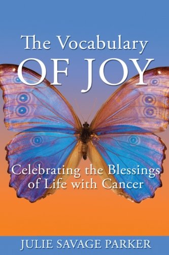 The Vocabulary Of Joy Celebrating The Blessings Of Life With Cancer [Paperback]