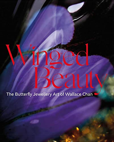 Winged Beauty: The Butterfly Jewellery Art of Wallace Chan [Hardcover]