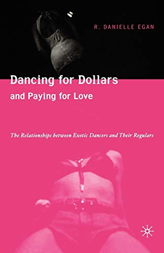 Dancing for Dollars and Paying for Love: The Relationships between Exotic Dancer [Paperback]