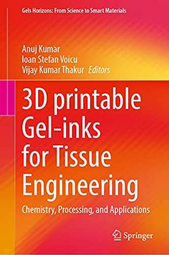 3D printable Gel-inks for Tissue Engineering: Chemistry, Processing, and Applica [Hardcover]