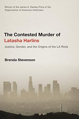 The Contested Murder of Latasha Harlins: Justice, Gender, and the Origins of the [Paperback]