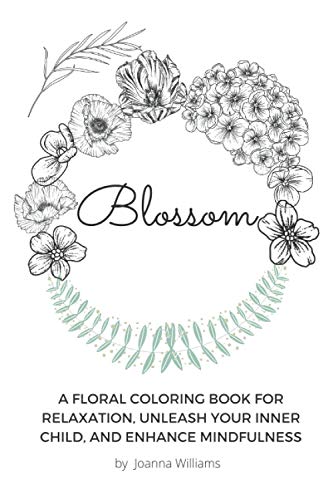 Blossom  A Floral Coloring Book for Relaxation, Unleash Your Inner Child, and E [Paperback]