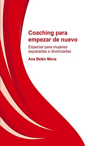 Coaching Para Empezar De Nuevo. Especial Para Mujeres Separadas Y Divorciadas