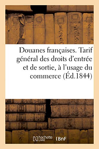 Douanes Francaises. Tarif General Des Droits D'Entree Et De Sortie, A L'Usage Du