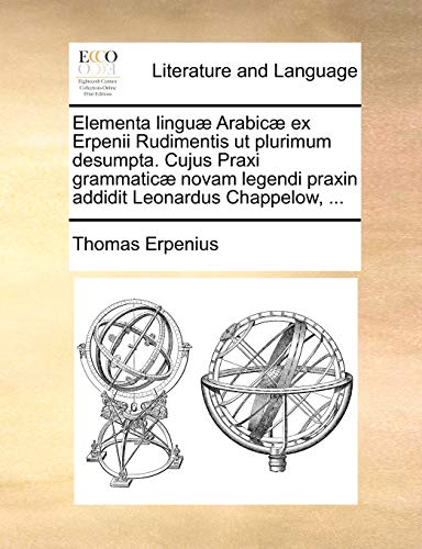 Elementa Lingu Arabic Ex Erpenii Rudimentis Ut Plurimum Desumpta Cujus Praxi G [Paperback]