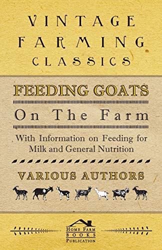 Feeding Goats on the Farm - ith Information on Feeding for Milk and General Nut [Paperback]