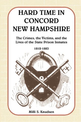 Hard Time in Concord, Ne Hampshire   the Crimes, the Victims, and the Lives o [Paperback]