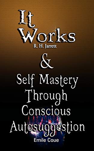 It Works By R. H. Jarrett And Self Mastery Through Conscious Autosuggestion By E [Paperback]