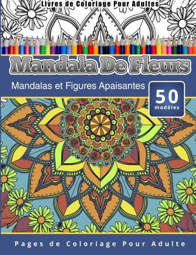 Livres De Coloriage Pour Adultes Mandala De Fleurs Mandalas Et Figures Apaisant [Paperback]