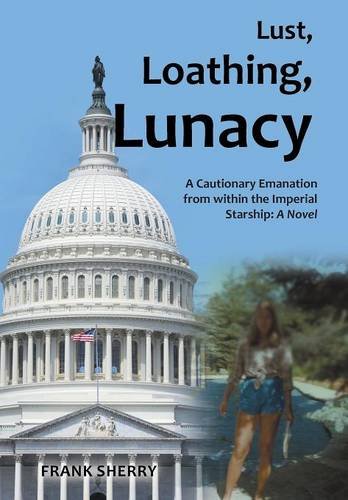 Lust, Loathing, Lunacy A Cautionary Emanation From Within The Imperial Starship [Hardcover]