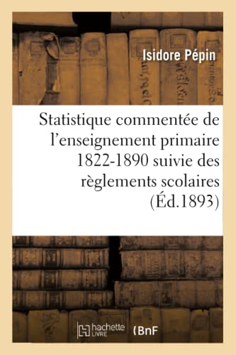 Statistique Commentee de l'Enseignement Primaire 1822-1890 Suivie des Reglement [Paperback]