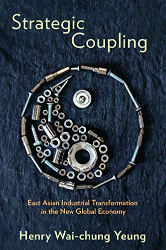 Strategic Coupling East Asian Industrial Transformation In The Ne Global Econo [Paperback]