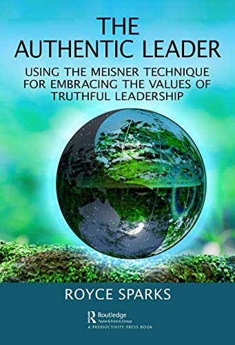 The Authentic Leader Using the Meisner Technique for Embracing the Values of Tr [Hardcover]