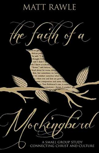 The Faith Of A Mockingbird A Small Group Study Connecting Christ And Culture (t [Paperback]