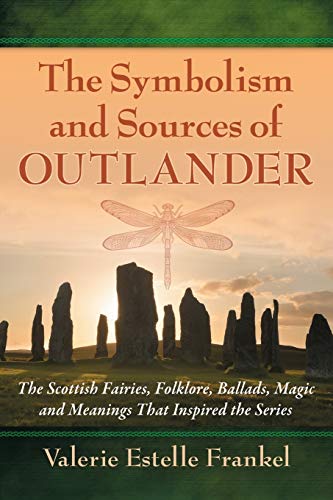 The Symbolism And Sources Of Outlander The Scottish Fairies, Folklore, Ballads, [Paperback]