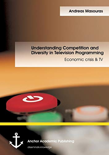 Understanding Competition And Diversity In Television Programming Economic Cris [Paperback]