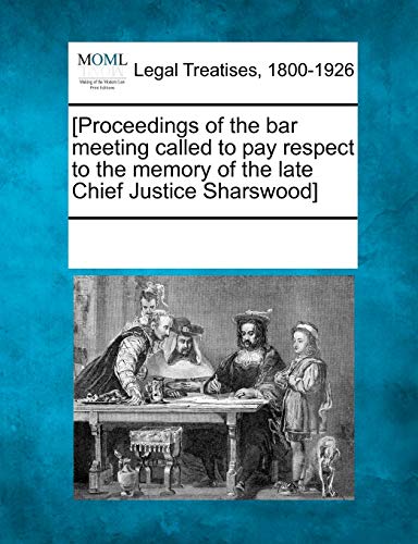 [Proceedings of the Bar Meeting Called to Pay Respect to the Memory of the Late  [Paperback]