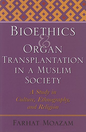 Bioethics and Organ Transplantation in a Muslim Society A Study in Culture, Eth [Hardcover]