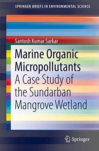 Marine Organic Micropollutants: A Case Study of the Sundarban Mangrove Wetland [Paperback]