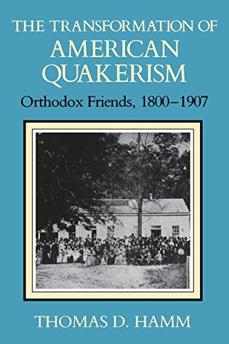 The Transformation of American Quakerism Orthodox Friends, 1800-1907 [Paperback]