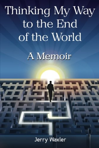 Thinking My Way To The End Of The World A Memoir [Paperback]