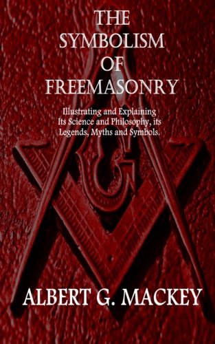 The Symbolism Of Freemasonry Illustrating And Explaining Its Science And Philos [Paperback]