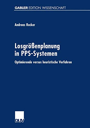 Losgrenplanung in PPS-Systemen: Optimierende versus heuristische Verfahren [Paperback]