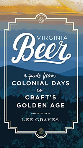 Virginia Beer : A Guide from Colonial Days to